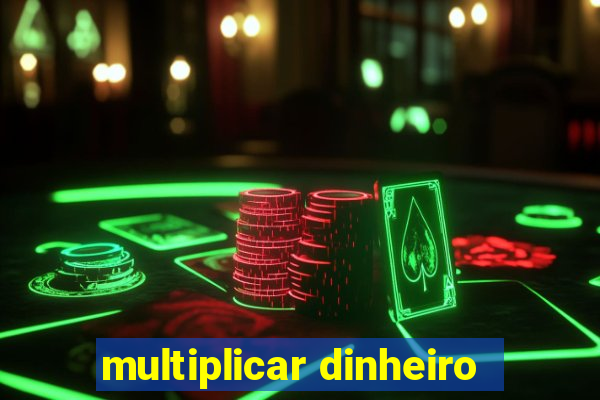 multiplicar dinheiro